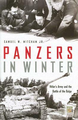 Panzers in Winter: Hitler's Army and the Battle of the Bulge by Samuel W. Mitcham