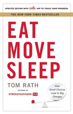 Eat Move Sleep: How Small Choices Lead to Big Changes by Tom Rath