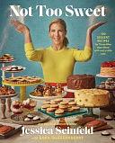 Not Too Sweet: 100 Dessert Recipes for Those Who Want More with Just a Little Less by Jessica Seinfeld