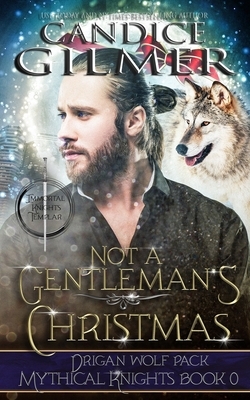 Not a Gentleman's Christmas: A Mythical Knights Christmas Story by Candice Gilmer