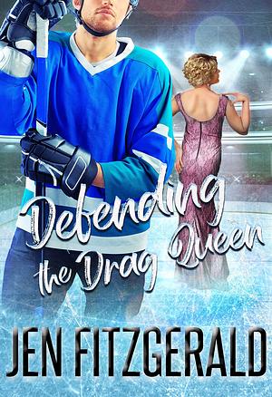 Defending the Drag Queen by Jen FitzGerald