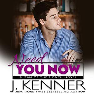 Need You Now by J. Kenner