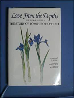 Love From the Depths the Story of Tomihiro Hoshino by Tomihiro Hoshino