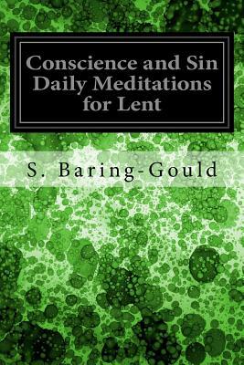 Conscience and Sin Daily Meditations for Lent by Sabine Baring Gould