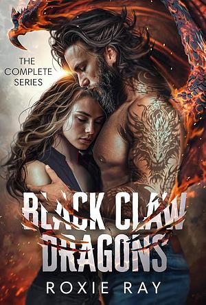 Black Claw Dragons: The Complete Series by Roxie Ray