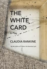 The White Card: A Play by Claudia Rankine