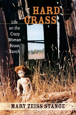 Hard Grass: Life on the Crazy Woman Bison Ranch by Mary Zeiss Stange