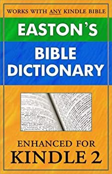 Easton's Bible Dictionary for Kindle (instant definition lookup while reading any Bible) (Updated) by M.G. Easton