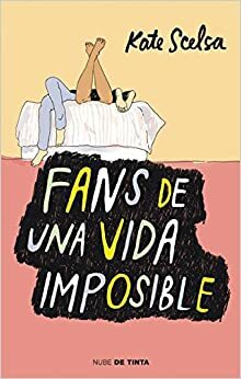Fans de una vida imposible / Fans of the Impossible Life by Kate Scelsa