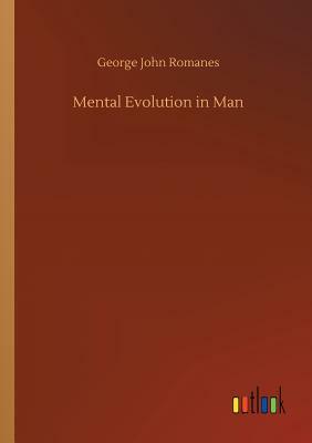 Mental Evolution in Man by George John Romanes