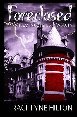 Foreclosed: A Mitzy Neuhaus Mystery by Traci Tyne Hilton