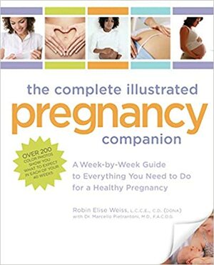 The Complete Illustrated Pregnancy Companion: A Week-by-Week Guide to Everything You Need To Do for a Healthy Pregnancy by Robin Elise Weiss