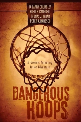 Dangerous Hoops: A Forensic Marketing Action Adventure by D. Larry Crumbley, Thomas J. Karam, Fred H. Campbell