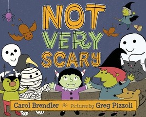 Not Very Scary by Carol Brendler, Greg Pizzoli