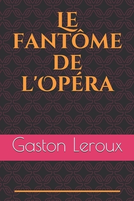 Le fantôme de l'Opéra: Une ombre rôde dans l'Opéra. Une présence singulière, une apparence douteuse et une voix lugubre... Un machiniste est by Gaston Leroux