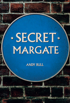 Secret Margate by Andy Bull