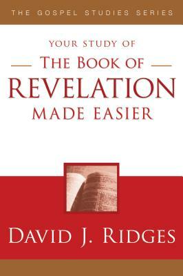 The Book of Revelation Made Easier by David J. Ridges