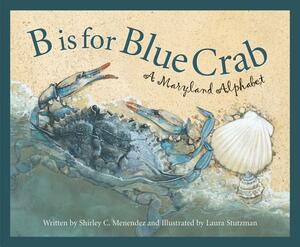 B Is for Blue Crab: A Maryland by Shirley C. Menendez