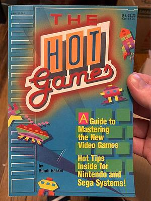 The Hot Games: A Guide to Mastering the New Video Games by Randi Hacker