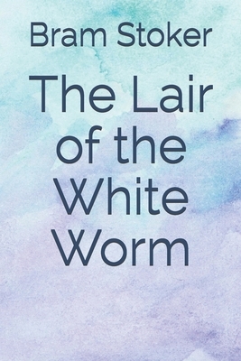 The Lair of the White Worm by Bram Stoker