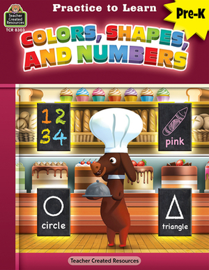 Practice to Learn: Colors, Shapes, and Numbers (Prek) by Mara Guckian