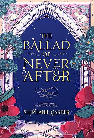 The Ballad of Never After by Stephanie Garber