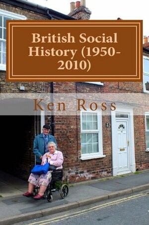British Social History (1950-2010) by Ken Ross