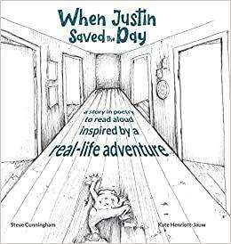 When Justin Saved the Day: A Story in Poetry to Read Aloud Inspired by a Real-Life Adventure by Stephen Cunningham