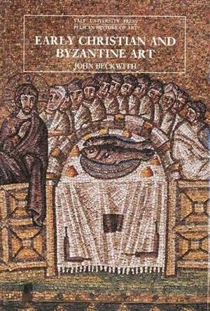 Early Christian And Byzantine Art by John Beckwith