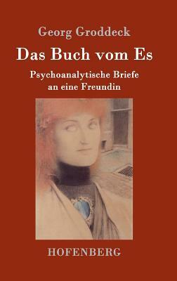 Das Buch vom Es: Psychoanalytische Briefe an eine Freundin by Georg Groddeck