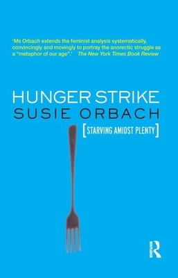 Hunger Strike: The Anorectic's Struggle as a Metaphor for Our Age by Susie Orbach