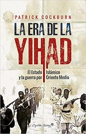 La era de la Yihad by Patrick Cockburn
