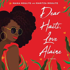 Dear Haiti, Love Alaine by Maritza Moulite, Maika Moulite