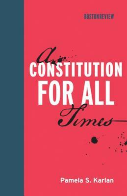 A Constitution for All Times by Pamela S. Karlan