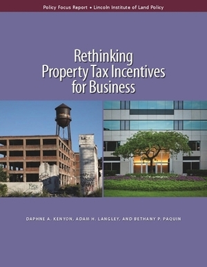 Rethinking Property Tax Incentives for Business by Adam H. Langley, Bethany P. Paquin, Daphne A. Kenyon