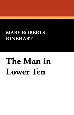 The Man in Lower Ten by Mary Roberts Rinehart