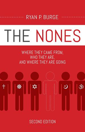 The Nones, Second Edition: Where They Came From, Who They Are, and Where They Are Going, Second Edition by Ryan P. Burge