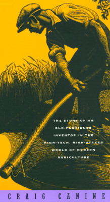 Dream Reaper: The Story of an Old-Fashioned Inventor in the High-Tech, High-Stakes World of Modern Agriculture by Craig Canine