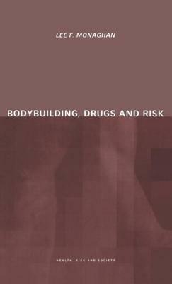 Bodybuilding, Drugs and Risk by Lee Monaghan