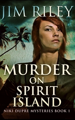 Murder On Spirit Island (Niki Dupre Mysteries Book 1) by Jim Riley