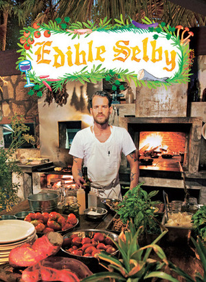 Edible Selby by Sally Singer, Todd Selby, Chad Robertson