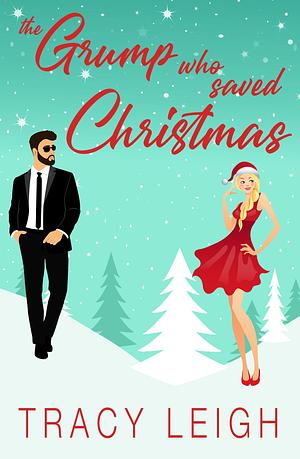 The Grump Who Saved Christmas: An Enemies to Lovers Small Town Romance by Tracy Leigh, Tracy Leigh