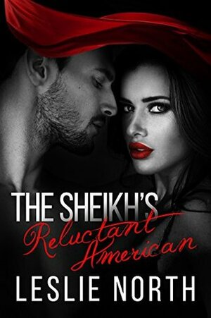 The Sheikh's Reluctant American by Leslie North