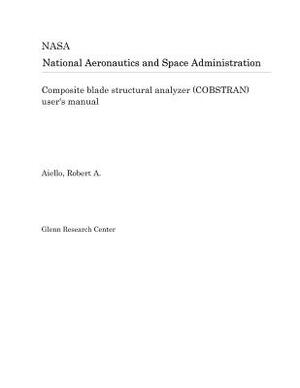 Composite Blade Structural Analyzer (Cobstran) User's Manual by National Aeronautics and Space Adm Nasa