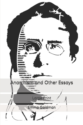 Anarchism and Other Essays: Large Print by Emma Goldman