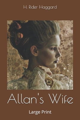 Allan's Wife: Large Print by H. Rider Haggard