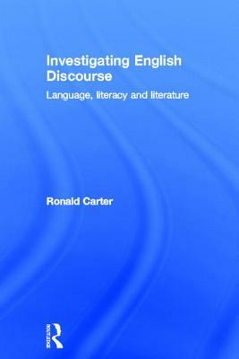 Investigating English Discourse: Language, Literacy, Literature by Ronald Carter