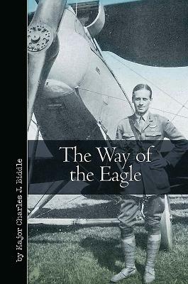 The Way of the Eagle by Charles J. Biddle