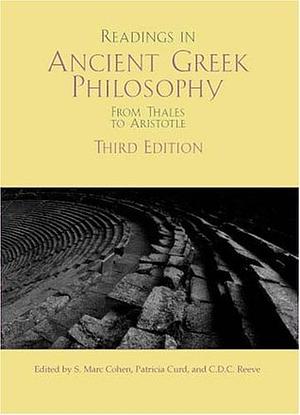 Readings In Ancient Greek Philosophy: From Thales To Aristotle by Patricia Curd, S. Mark Cohen, C.D.C. Reeve