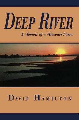 Deep River: A Memoir of a Missouri Farm by David Hamilton